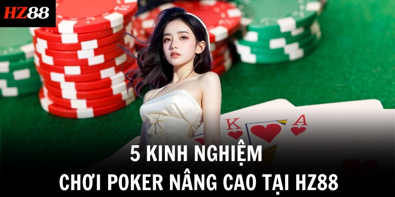 5 kinh nghiệm chơi poker nâng cao tại HZ88