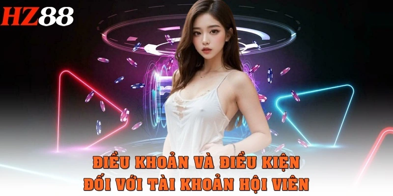Điều khoản và điều kiện đối với tài khoản hội viên